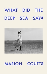 Book cover of What Did the Deep Sea Say? by Marion Coutts