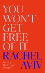Book cover of You Won’t Get Free of It by Rachel Aviv