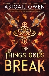 Book cover of The Things Gods Break by Abigail Owen