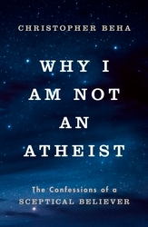 Book cover of Why I am Not an Atheist by Christopher Beha