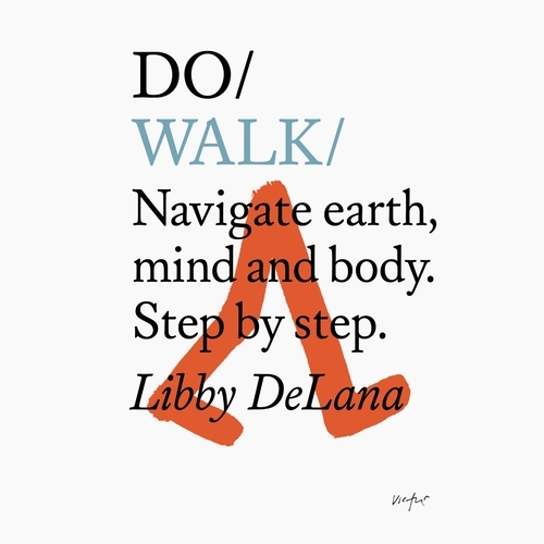 Book cover of Do Walk – Navigate earth, mind and body. Step by step by Libby DeLana