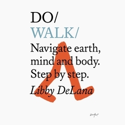 Book cover of Do Walk – Navigate earth, mind and body. Step by step by Libby DeLana
