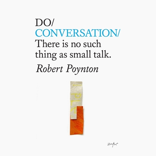 Book cover of Do Conversation – There is no such thing as small talk. by Robert Poynton