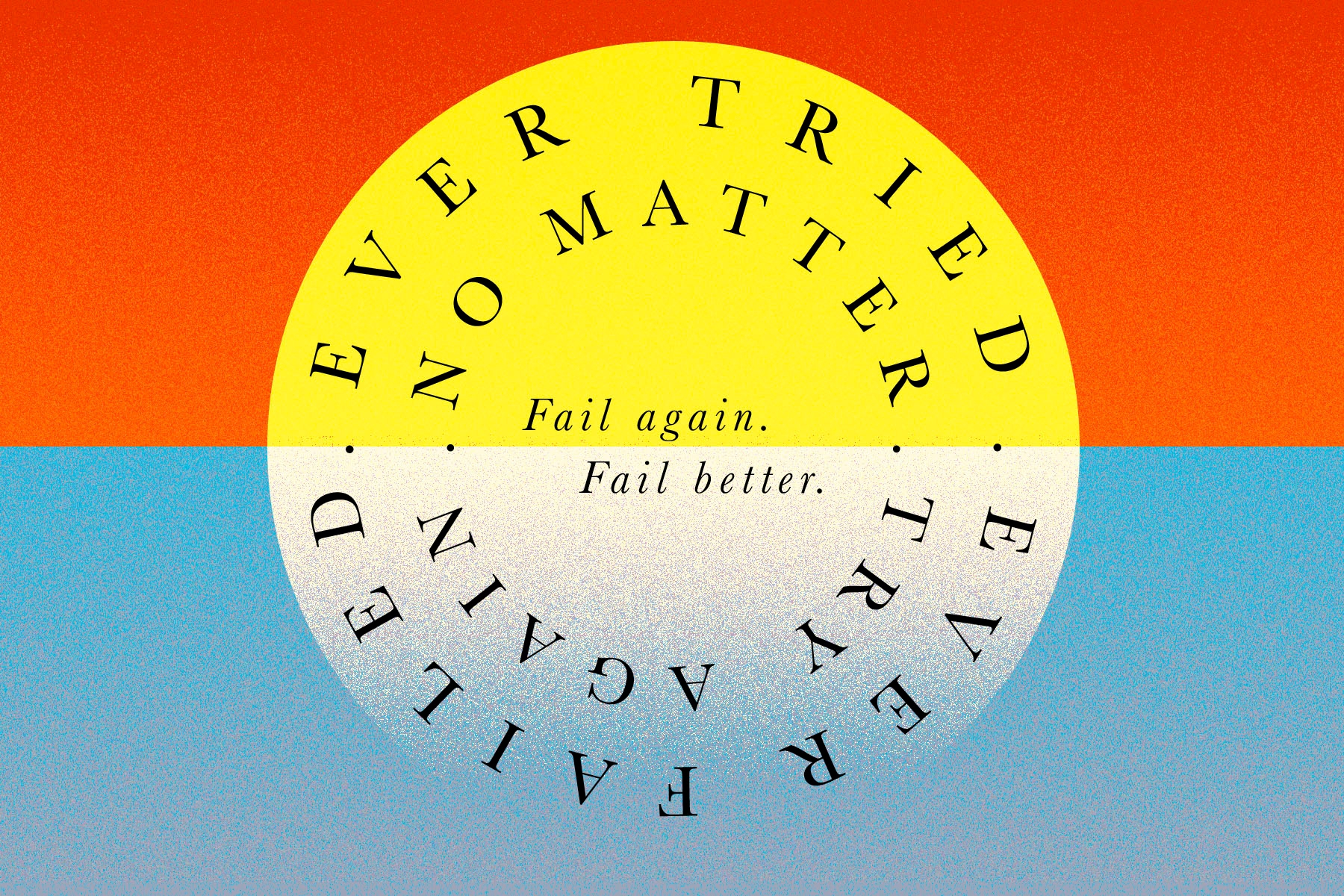 The words 'ever failed ever tried no matter try again' and 'fail again, fail better' on a yellow and white circle on a red and blue background