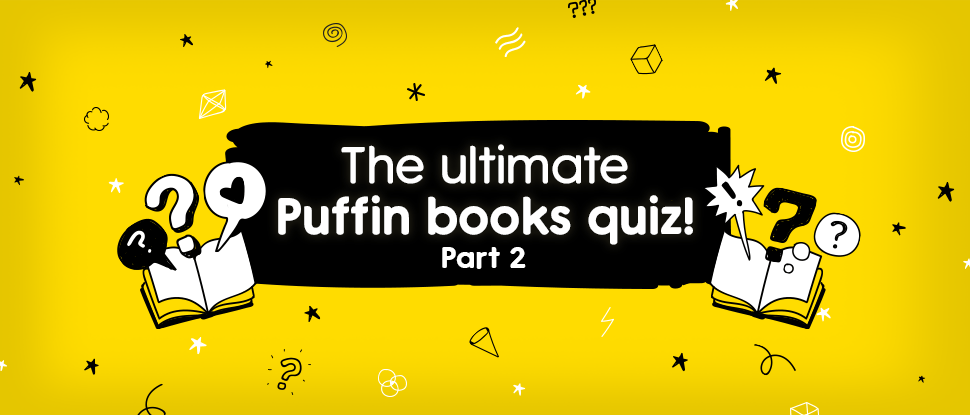 An image with a bright yellow background and black and white doodles. In the centre sits the words 'The ultimate Puffin books quiz: Part 2' in a white font on a smaller black background alongside two illustrations of open books with question marks coming out of them