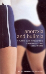Book cover of Anorexia And Bulimia: A Parent's Guide To Recognising Eating Disorders and Taking Control by Dee Dawson