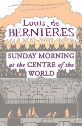 Book cover of Sunday Morning at the Centre of the World by Louis de Bernières
