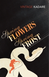 Book cover of Spring Flowers, Spring Frost by Ismail Kadare