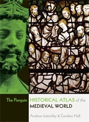 Book cover of The Penguin Historical Atlas of the Medieval World by Andrew Jotischky, Caroline Hull