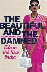Book cover of The Beautiful and the Damned by Siddhartha Deb
