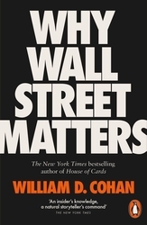Book cover of Why Wall Street Matters by William D. Cohan