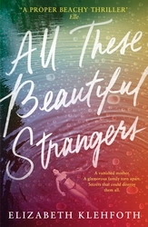 Book cover of All These Beautiful Strangers by Elizabeth Klehfoth