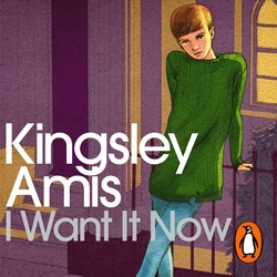 Book cover of I Want It Now by Kingsley Amis