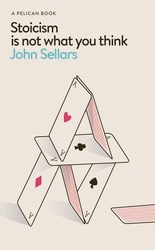 Book cover of Stoicism Is Not What You Think by John Sellars