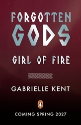 Book cover of Forgotten Gods: Girl of Fire by Gabrielle Kent