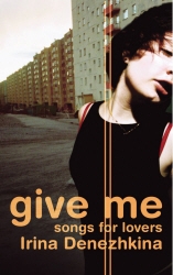 Book cover of Give Me by Irina Denezhkina, Irina Denezkhina