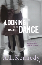 Book cover of Looking for the Possible Dance by A.L. Kennedy