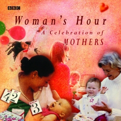 Book cover of Woman's Hour A Celebration Of Mothers by BBC