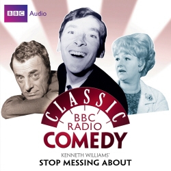Book cover of Kenneth Williams' Stop Messing About (Classic BBC Radio Comedy) by Myles Rudge