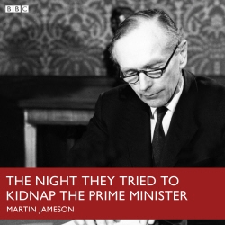Book cover of Night They Tried To Kidnap The Prime Minister, The (BBC R4) by Martin Jameson