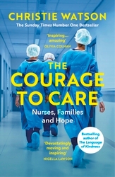Book cover of The Courage to Care by Christie Watson