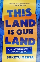 Book cover of This Land Is Our Land by Suketu Mehta