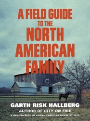 Book cover of A Field Guide to the North American Family by Garth Risk Hallberg