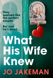 Book cover of What His Wife Knew by Jo Jakeman