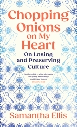 Book cover of Chopping Onions on My Heart by Samantha Ellis