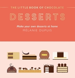 Book cover of The Little Book of Chocolate: Desserts by Melanie Dupuis