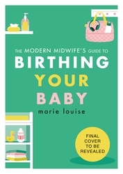 Book cover of The Modern Midwife's Guide to Birthing Your Baby by Marie Louise