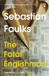 Book cover of The Fatal Englishman by Sebastian Faulks