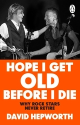 Book cover of Hope I Get Old Before I Die by David Hepworth