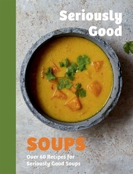 Book cover of Seriously Good Soups by Rebecca Woods